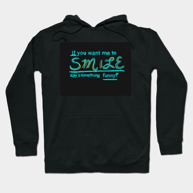 If you want me to smile... Hoodie by DancingCreek